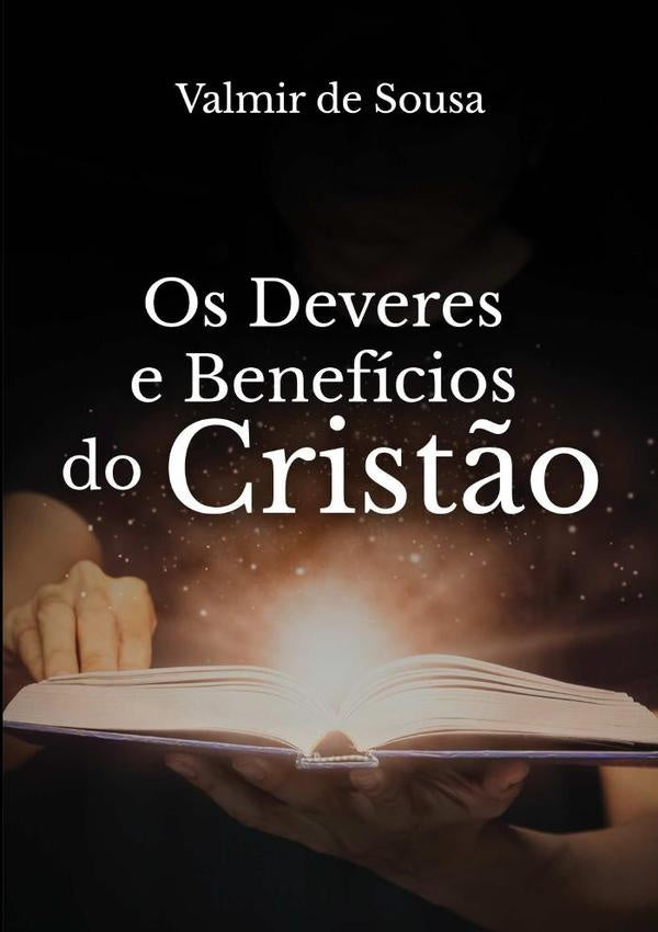 Os Deveres E Benefícios Do Cristão | Valmir De Sousa
