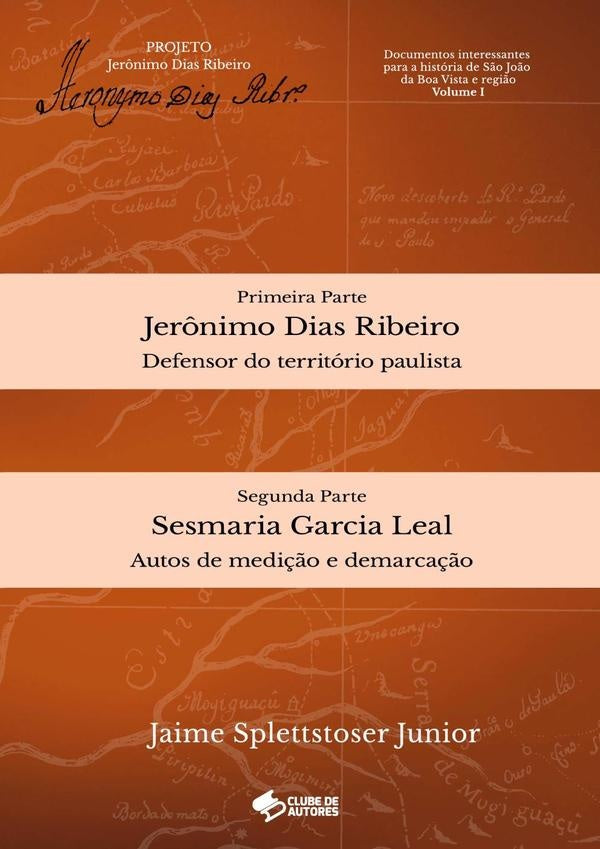 Documentos Interessantes Para A História De São João Da Boa Vista E Região - Volume I | Jaime Splettstoser Junior