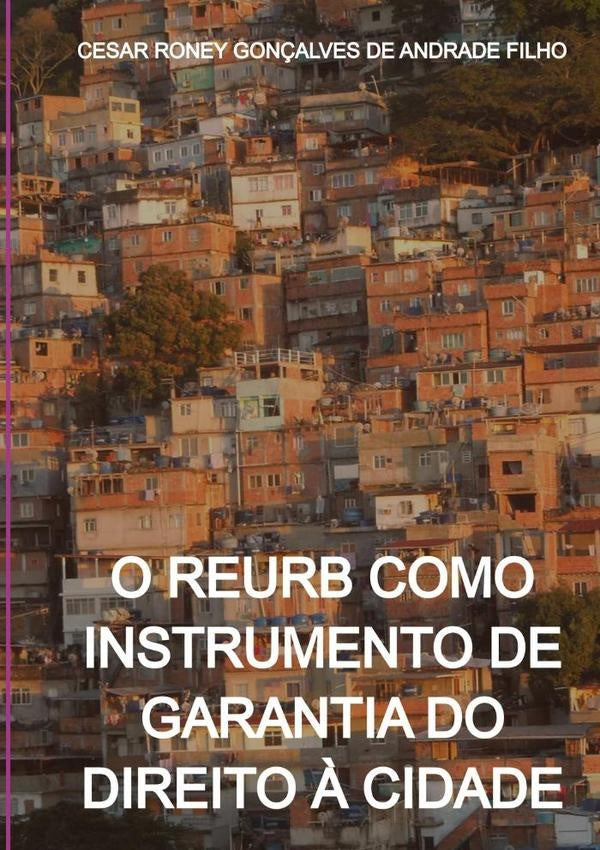 O Reurb Como Instrumento De Garantia Do Direito À Cidade | Cesar Roney Gonçalves De Andrade Filho