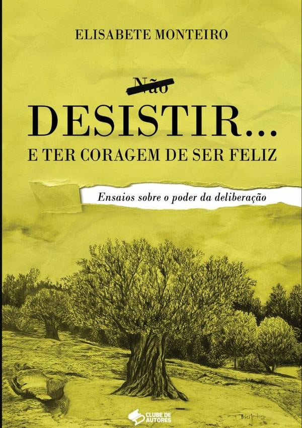 Desistir E Ter Coragem De Ser Feliz | Elisabete Monteiro
