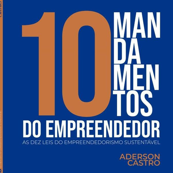10 Mandamentos Do Empreendedor | Aderson Castro
