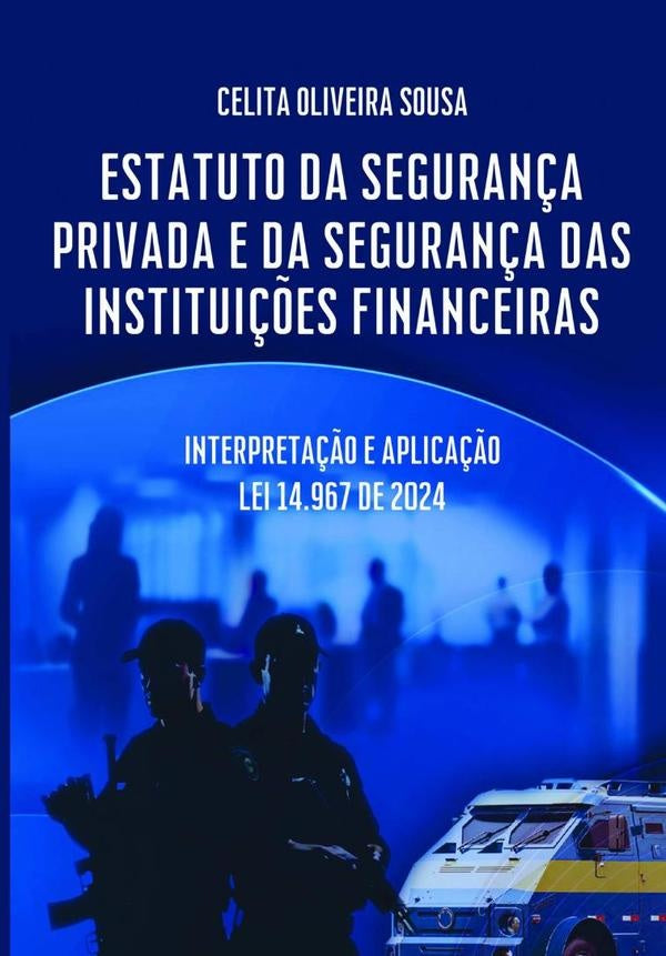 Estatuto Da Segurança Privada E Da Segurança Das Instituições Financeiras | Celita Oliveira Sousa