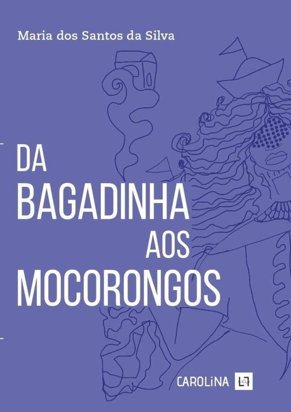 Da Bagadinha Aos Mocorongos | Maria Dos Santos Da Silva