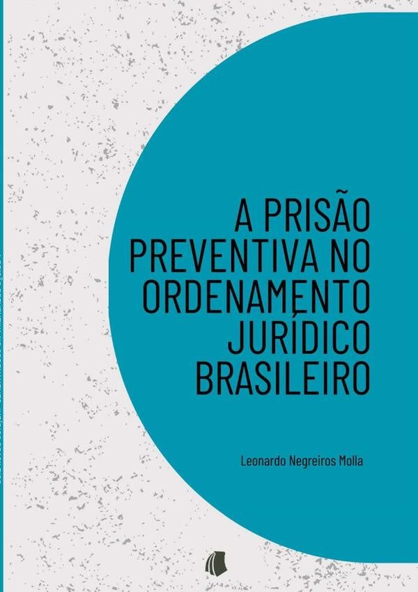 A Prisão Preventiva No Ordenamento Jurídico Brasileiro | Leonardo Negreiros Molla