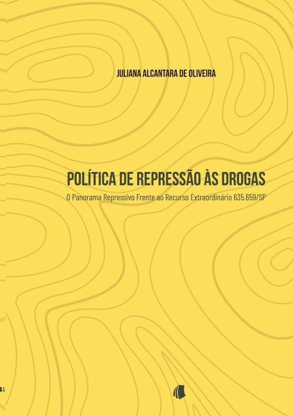 Política De Repressão Às Drogas | Juliana Alcantara De Oliveira