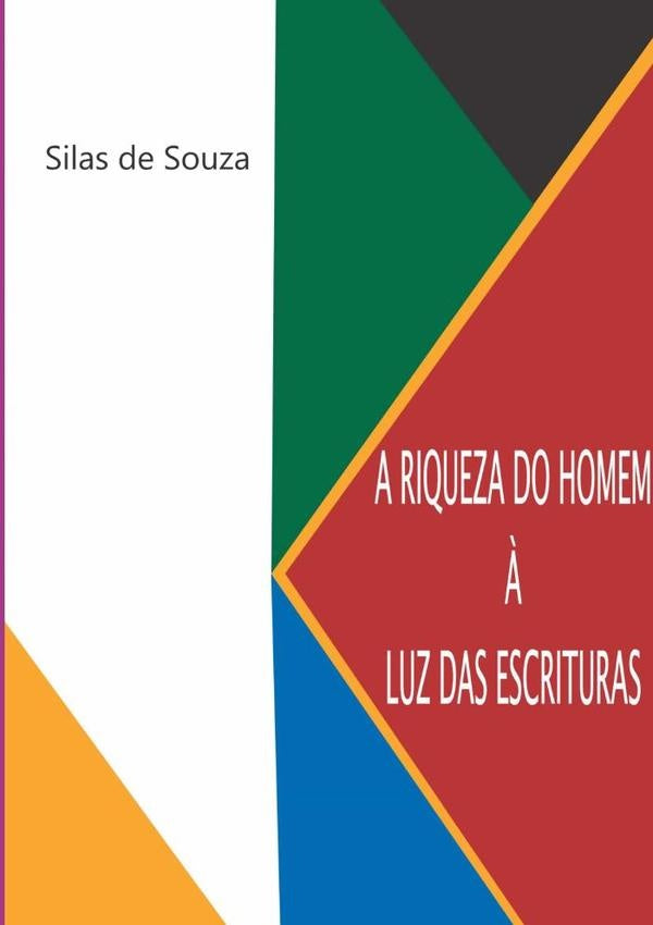 A Riqueza Do Homem À Luz Das Escrituras | Silas De Souza