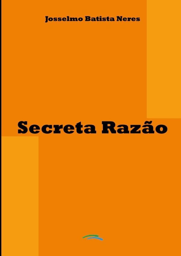 Secreta Razão | Josselmo Batista Neres