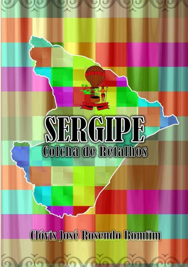 Sergipe Colcha De Retalhos | Clóvis José Rosendo Bomfim