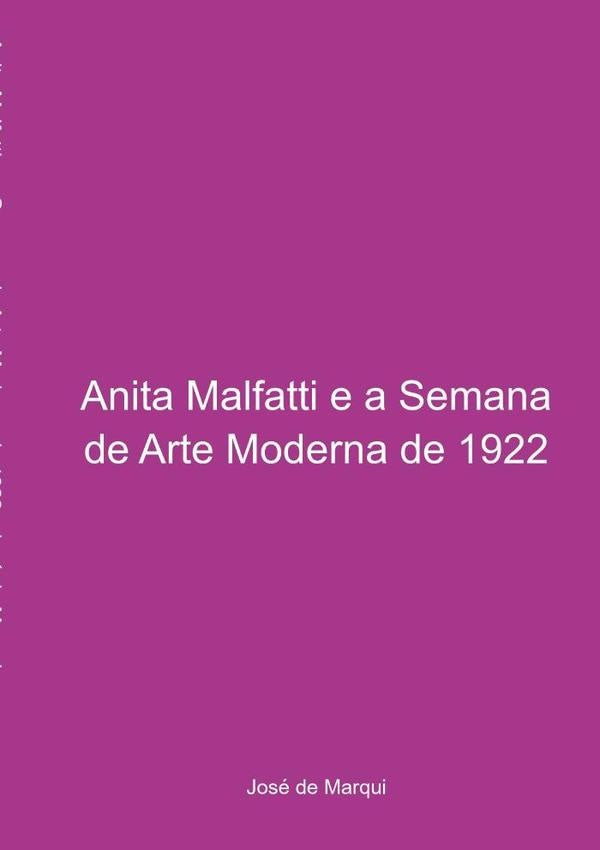 Anita Malfatti E A Semana De Arte Moderna De 22 | José De Marqui