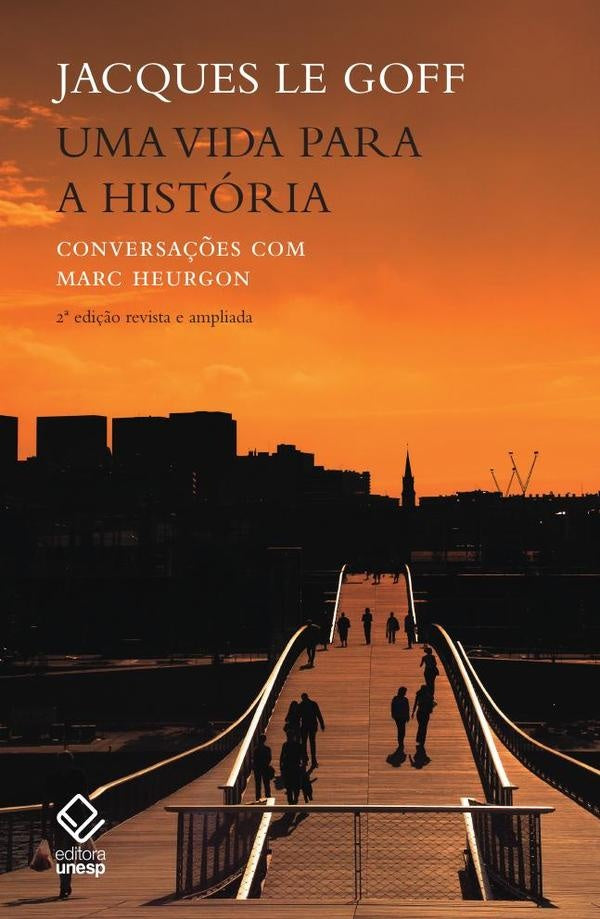 Uma vida para a história - 2ª edição | Jacques Le Goff