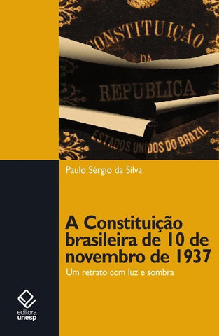 A Constituição brasileira de 10 de novembro de 1937 | Paulo Sérgio da Silva