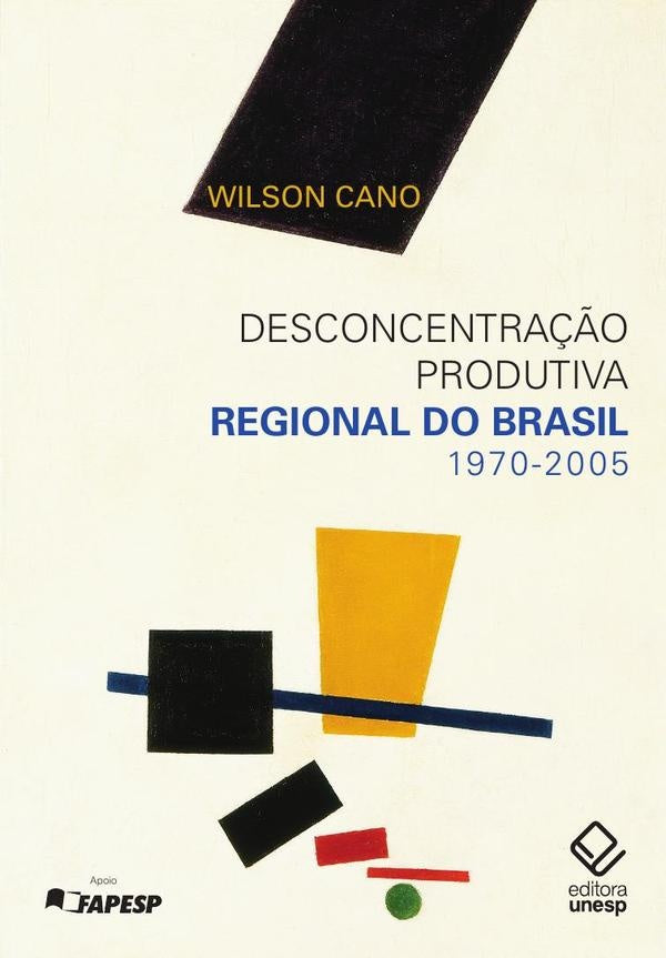 Desconcentração produtiva regional do Brasil - 1970-2005 | Wilson Cano