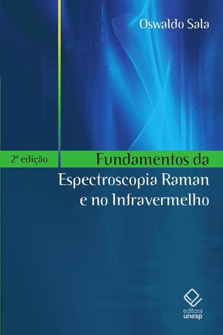 Fundamentos da Espectroscopia Raman e no Infravermelho - 2ª edição | Oswaldo Sala