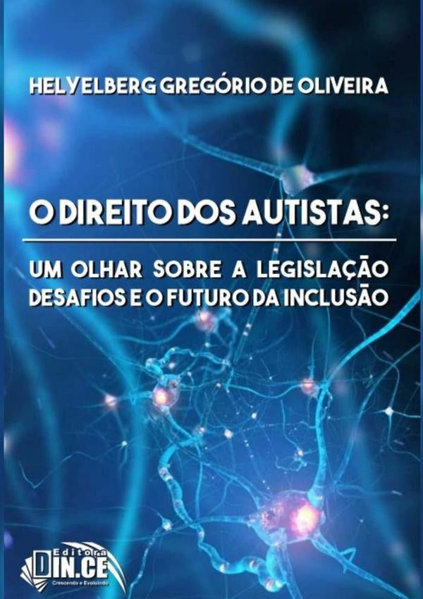 O Direito Dos Autistas: Um Olhar Sobre A Legislação, Desafios E O Futuro Da Inclusão | Helyelberg Gregório De Oliveira