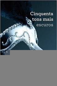 CINQUENTA TONS MAIS ESCUROS.. | E.L. James