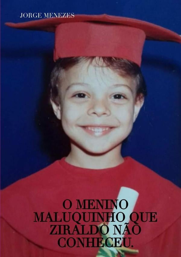 O Menino Maluquinho Que Ziraldo Não Conheceu. | Jorge Menezes