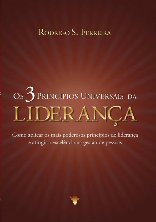 Os 3 Princípios Universais Da Liderança | Rodrigo S. Ferreira