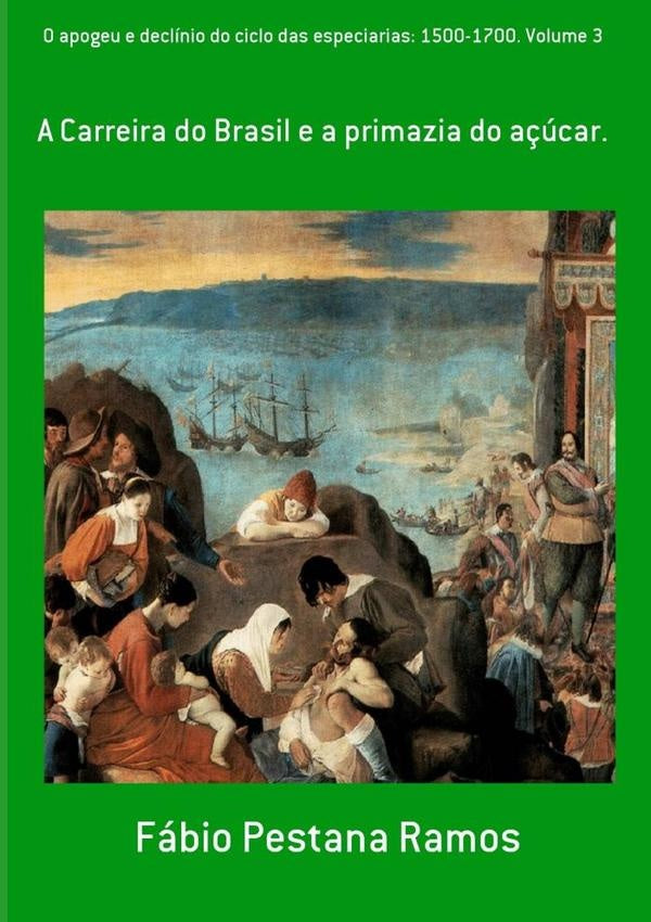 O Apogeu E Declínio Do Ciclo Das Especiarias: 1500-1700. Volume 3 | Fábio Pestana Ramos