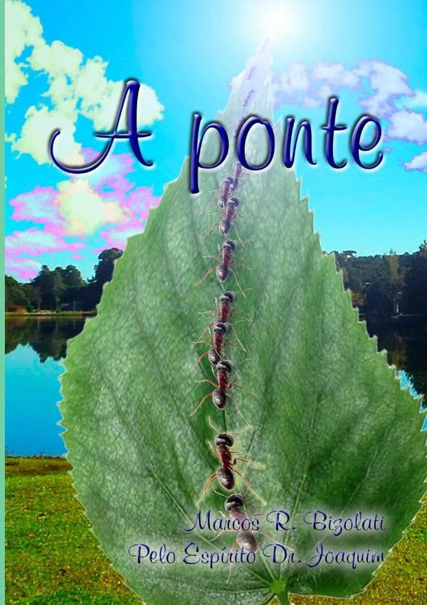 A Ponte | Marcos Joaquim R Bizolati - Pelo Espírito Dr
