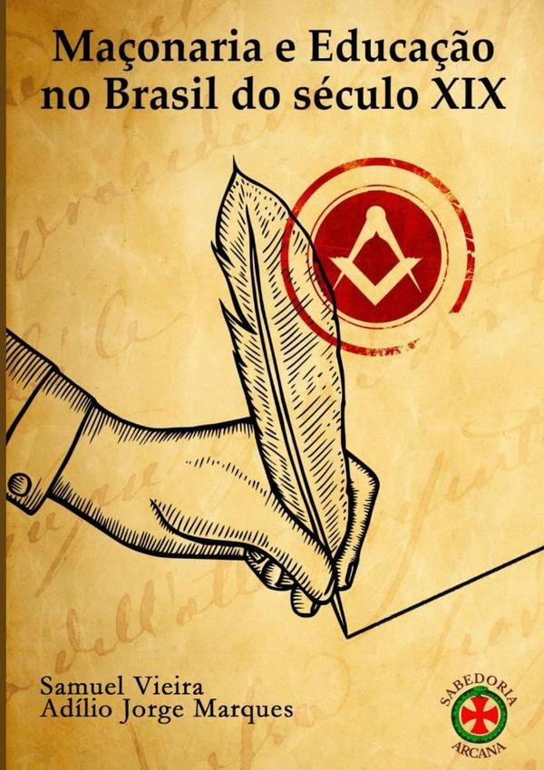 Maçonaria E Educação No Brasil Do Século Xix | Samuel Vieira E Adílio Jorge Marques