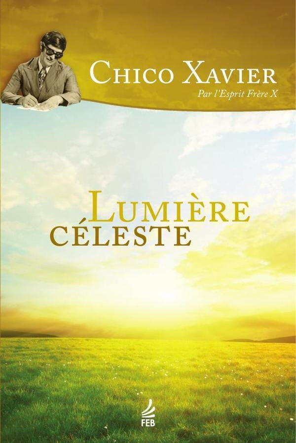 Lumière céleste (Luz acima - Francês) | Frère X (Espírito) Francisco Cândido (Autor) X...