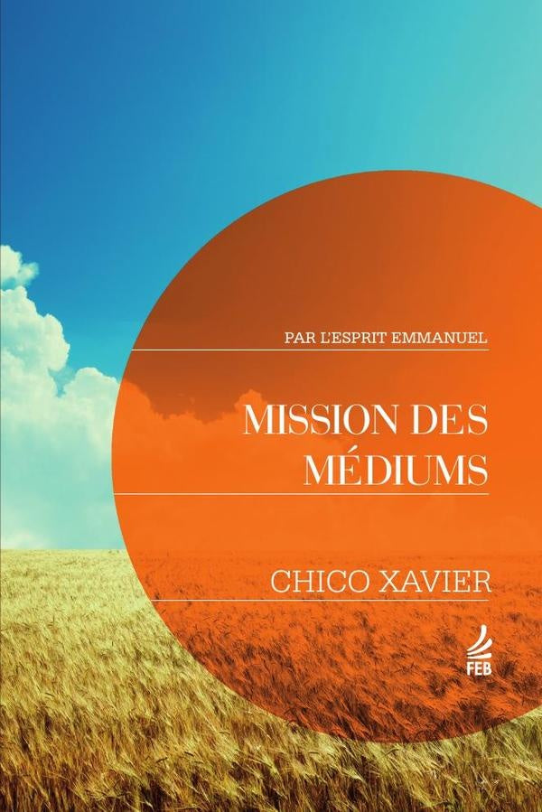 Mission des médiums (Seara dos médiuns - Francês) | Emmanuel (Espírito) Francisco Cândido (Autor) ...