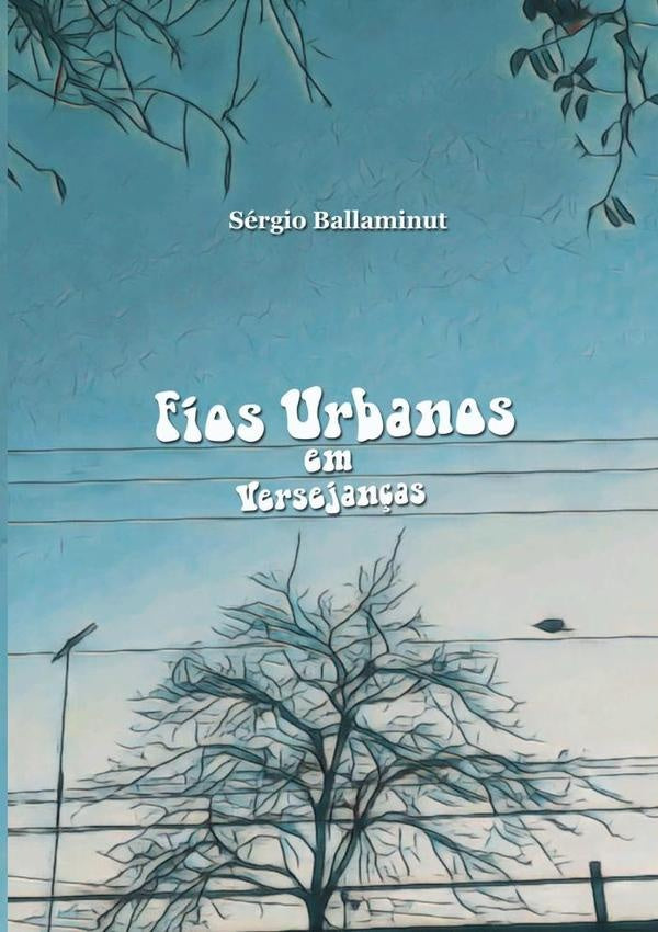 Fios Urbanos Em Versejanças | Sérgio Ballaminut