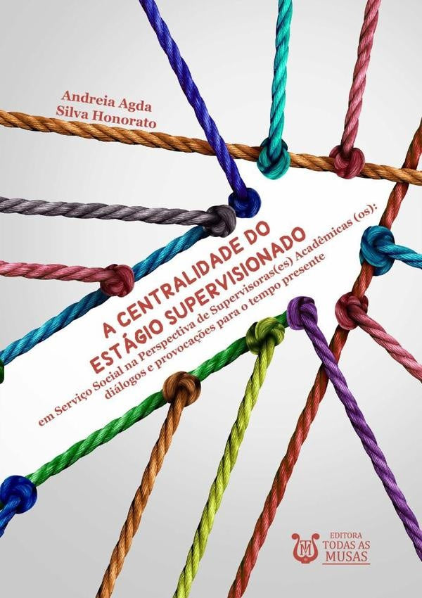 A Centralidade Do Estágio Supervisionado Em Serviço Social Na Perspectiva De Supervisoras(es) Acadêm | Andreia Agda Silva Honorato