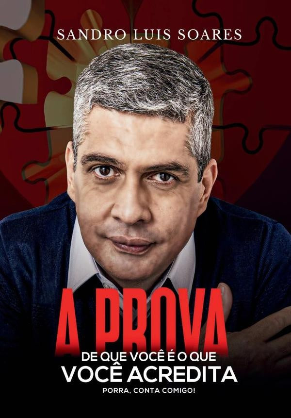 A Prova De Que Você É O Que Você Acredita | Sandro Luis Soares