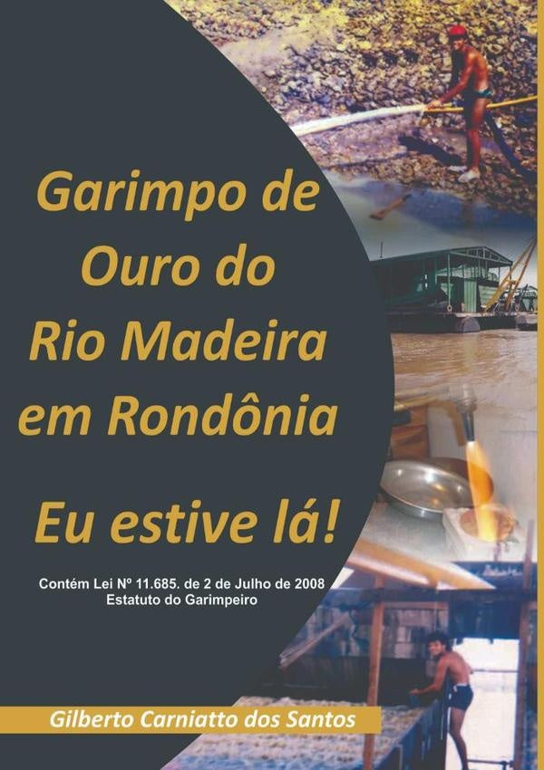 Garimpo De Ouro Do Rio Madeira Em Rondônia | Gilberto Carniatto Dos Santos