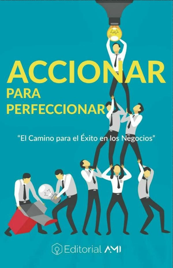 Accionar para Perfeccionar: El camino para el éxito en los negocios | Helio Laguna