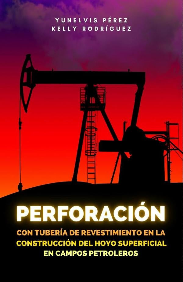 Perforación con tubería de revestimiento en la construcción del hoyo superficial en campos petrolero | Kelly Rodríguez Yunelvis Pérez