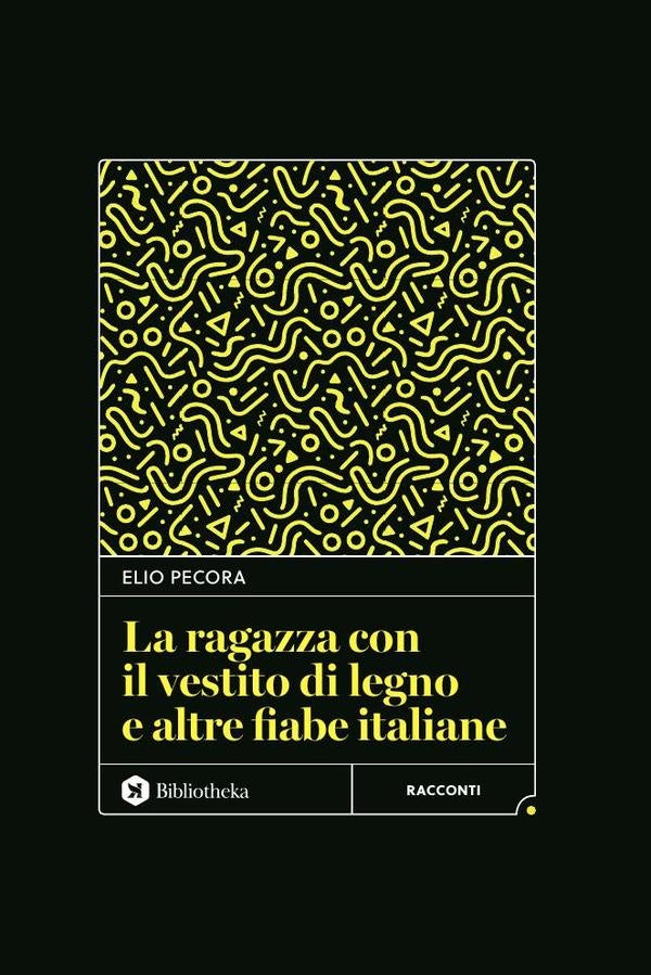 La ragazza con il vestito di legno e altre fiabe italiane | Elio Pecora