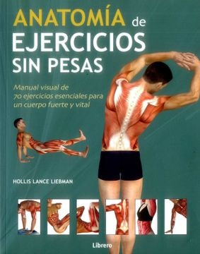 ANATOMIA DE EJERCICIOS SIN PESAS .. | Hollis Lance Liebman
