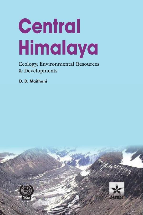 Central Himalaya: Ecology Environmental Resources and Developments | D D Maithani