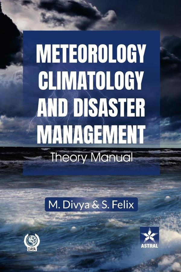 Meteorology, Climatology and Disaster Management: Theory Manual | M Divya