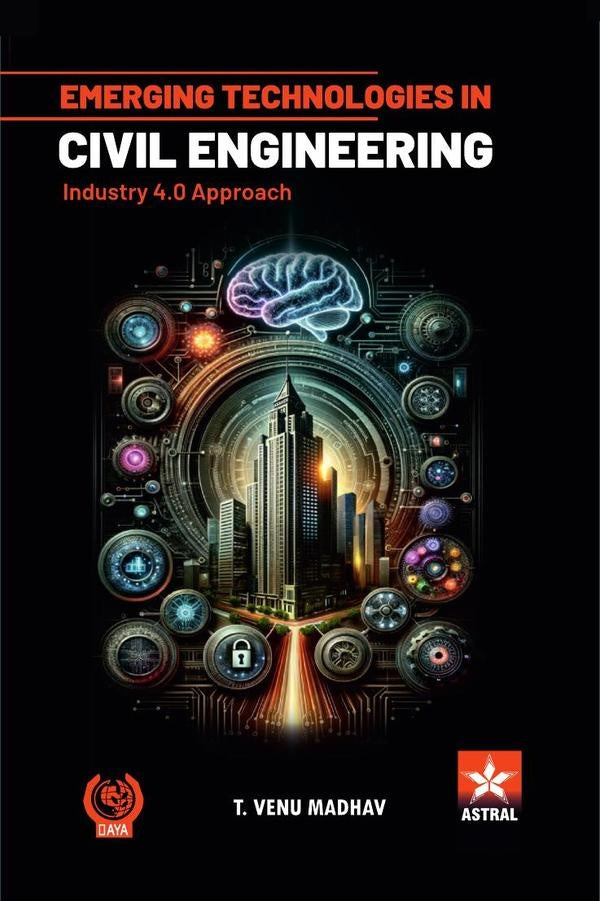 Emerging Technologies in Civil Engineering: Industry 4.0 Approach | T Venu Madhav