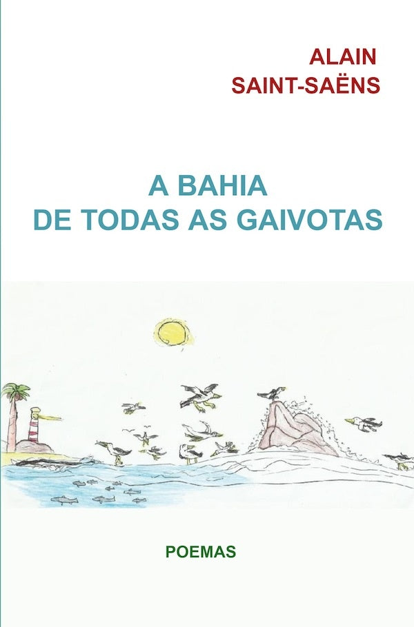 A Bahia de todas as gaivotas | Alain Saint-Saëns