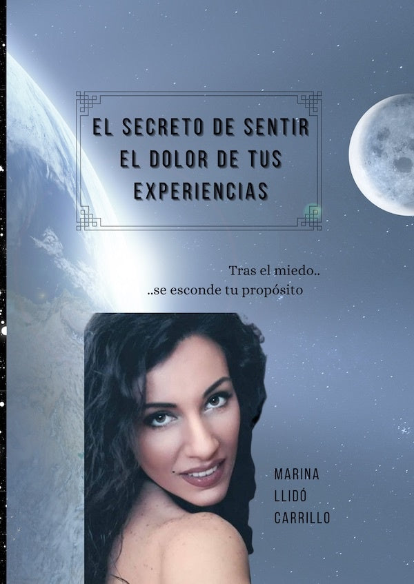 El secreto de sentir el dolor de tus experiencias  | MARINA LLIDO CARRILLO