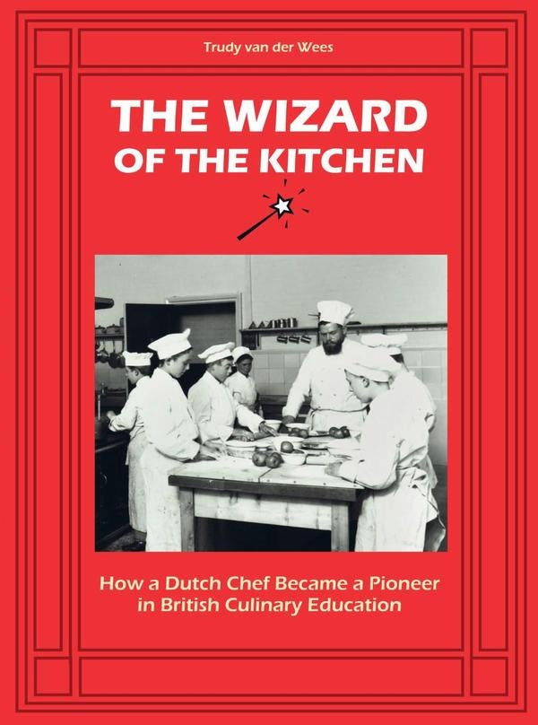The Wizard of the Kitchen | Trudy  Van der Wees