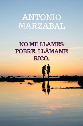 No me llames pobre, llámame rico | Antonio Marzabal