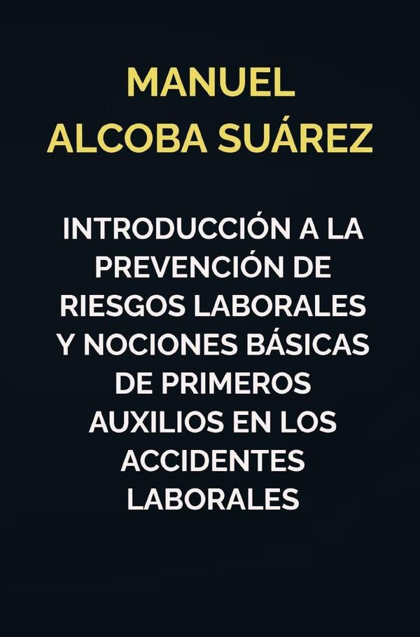 Introducción a la prevención de riesgos laborales y nociones básicas de primeros auxilios en los acc | Manuel  Alcoba Suárez