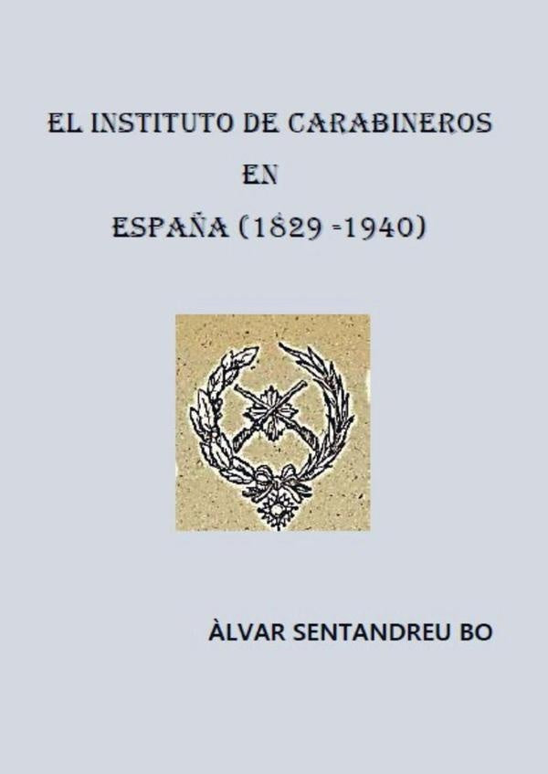 El instituto de carabineros en españa (1829-1940)  | Àlvar  Sentandreu Bo