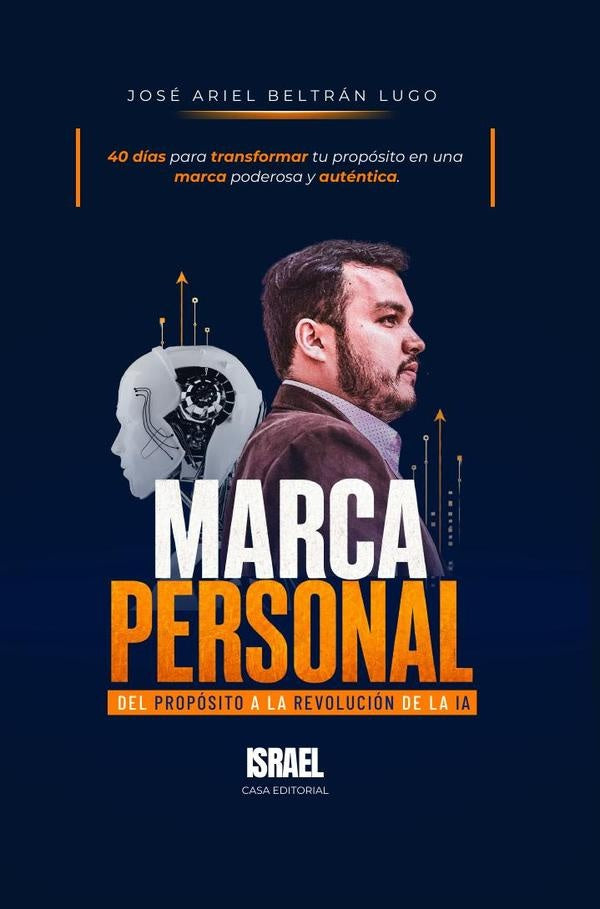 MARCA PERSONAL Del propósito a la revolución de la IA | José Ariel Beltrán Lugo