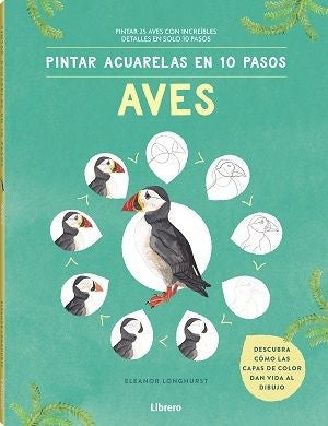 Pintar acuarelas en 10 pasos. Aves de todo el mundo | ELEANOR  LONGHURST