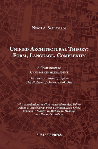 Unified Architectural Theory: Form, Language, Complexity | Nikos A. Salingaros