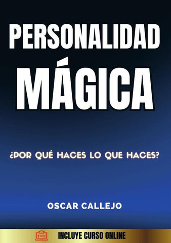 Personalidad magica: Descubre tu personalidad, esencia y propósito y elimina tus bloqueos para tu tr | Oscar Callejo
