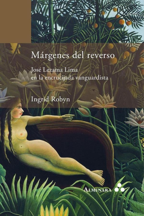Márgenes del reverso. José Lezama Lima en la encrucijada vanguardista | Ingrid Robyn