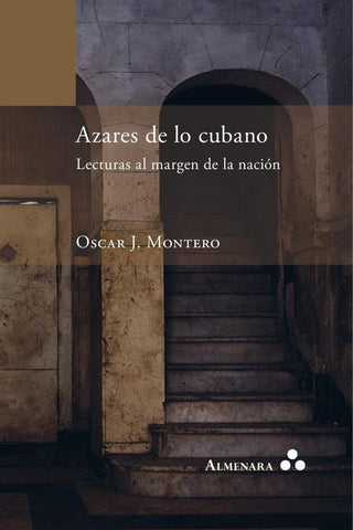 Azares de lo cubano. Lecturas al margen de la nación | Oscar Montero