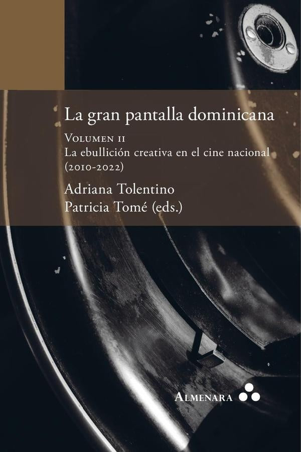 La gran pantalla dominicana. Volumen II. La ebullición creativa en el cine nacional (2010-2022) | Tomé, Tolentino